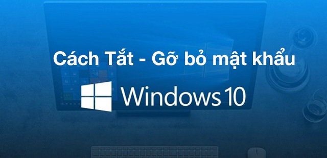 Cách tắt mật khẩu trên máy tính Windows 10 siêu dễ, ai cũng làm được
