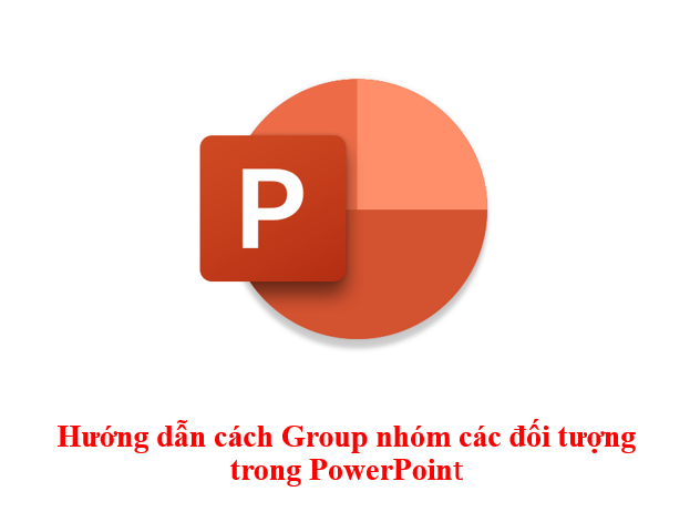 Hướng dẫn cách Group nhóm các đối tượng trong PowerPoint
