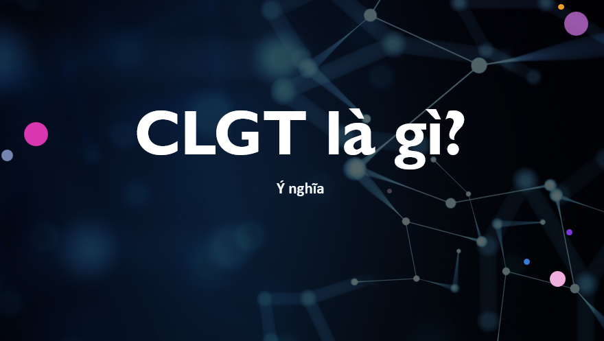 CLGT là gì? Viết tắt của CLGT là gì? Ý nghĩa của CLGT là gì?